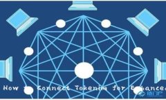  Unlock Your Game: How to Connect Tokenim for Enhanced Gamin