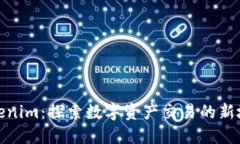 Tokenim：探索数字资产交易的新境界