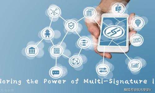 Unlocking Security: Exploring the Power of Multi-Signature in TokenTokenIM Wallets