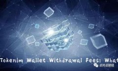 Understanding the Tokenim Wallet Withdrawal Fees: What You N