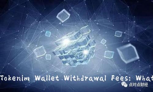 Understanding the Tokenim Wallet Withdrawal Fees: What You Need to Know